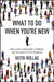 What to Do When You're New: How to Be Comfortable, Confident, and Successful in New Situations by Keith Rollag
