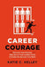 Career Courage: Discover Your Passion, Step Out of Your Comfort Zone, and Create the Success You Want by Katie Kelley