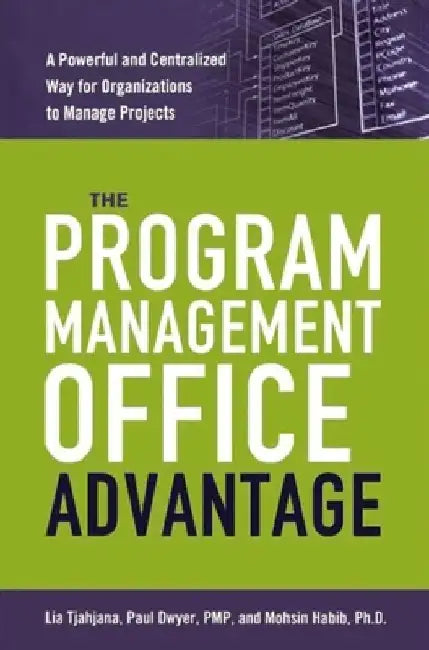 The Program Management Office Advantage: A Powerful and Centralized Way for Organizations to Manage Projects by Lia Tjahjana