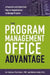 The Program Management Office Advantage: A Powerful and Centralized Way for Organizations to Manage Projects by Lia Tjahjana