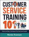 Customer Service Training 101: Quick and Easy Techniques That Get Great Results by Renee Evenson