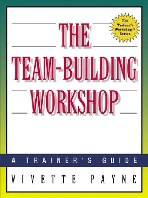 The Team-Building Workshop: A Trainer's Guide by Vivette Payne