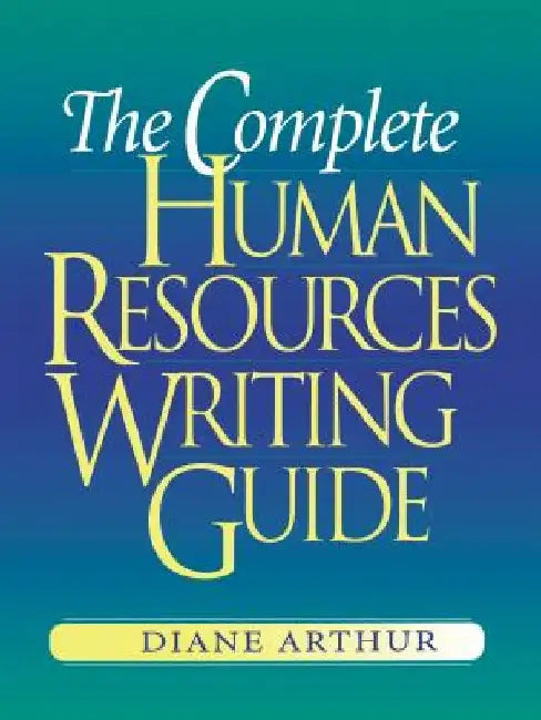 The Complete Human Resources Writing Guide by Diane Arthur
