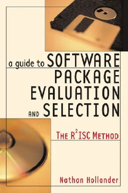 A Guide to Software Package Evaluation and Selection: The R2isc Method by Nathan Hollander