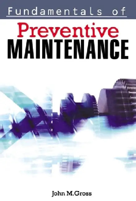 Fundamentals of Preventive Maintenance by John M. Gross