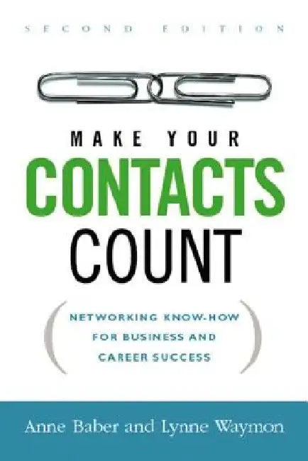 Make Your Contacts Count: Networking Know-How for Business and Career Success by Anne Baber