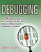 Debugging: The 9 Indispensable Rules for Finding Even the Most Elusive Software and Hardware Problems by David J. Agans