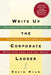 Write Up the Corporate Ladder: Successful Writers Reveal the Techniques That Help You Write with Ease and Get Ahead by Thomas Nelson