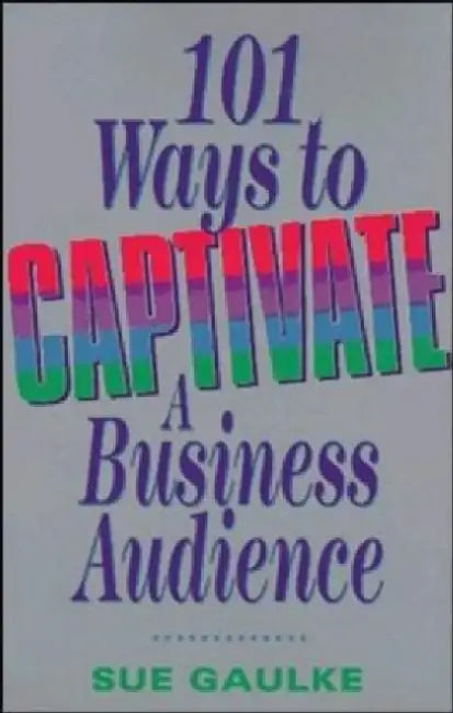 101 Ways To Captivate A Business Audience 