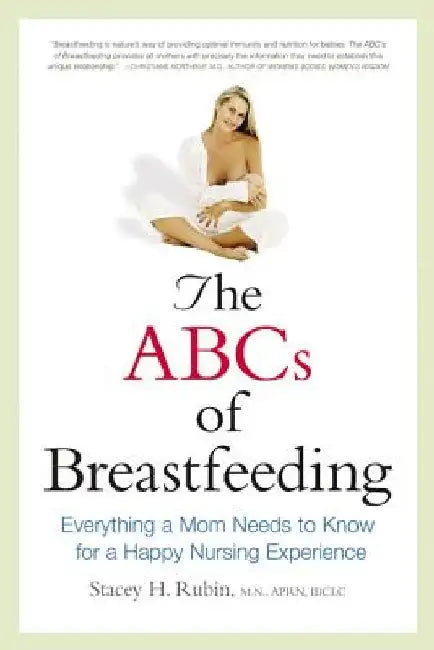 The ABCs of Breastfeeding: Everything a Mom Needs to Know for a Happy Nursing Experience by Stacey Rubin