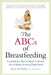 The ABCs of Breastfeeding: Everything a Mom Needs to Know for a Happy Nursing Experience by Stacey Rubin