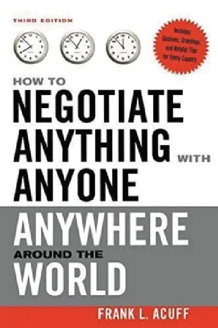 How to Negotiate Anything with Anyone Anywhere Around the World by Frank L. Acuff