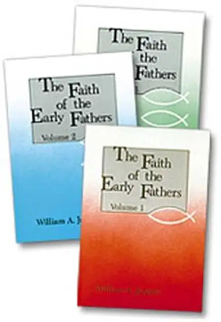 Faith of the Early Fathers: Three-Volume Set by William A. Jurgens