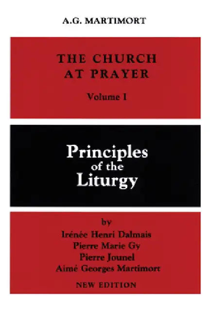 The Church at Prayer: Volume I: Principles of the Liturgy Volume 1 by A. -G Martimort