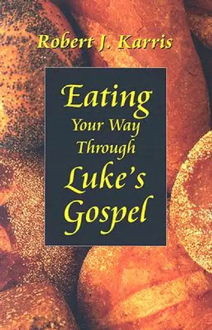 Eating Your Way Through Luke's Gospel by Robert J. Karris
