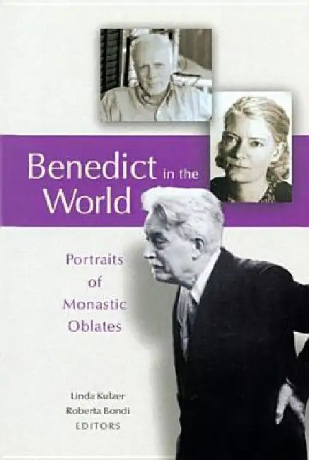 Benedict in the World: Portraits of Monastic Oblates by Linda Kulzer