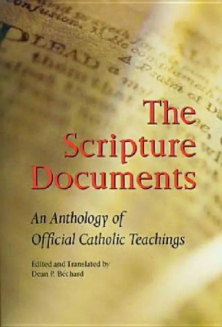 The Scripture Documents: An Anthology of Official Catholic Teachings by Dean P. Bechard