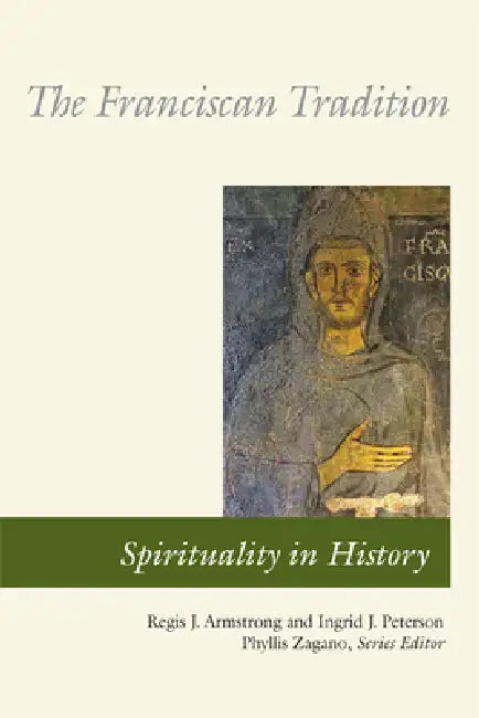The Franciscan Tradition by Regis J. Armstrong, Ingrid J. Peterson, Phyllis Zagano