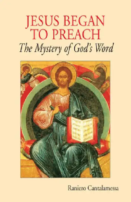 Jesus Began to Preach: The Mystery of God's Word by Raniero Cantalamessa