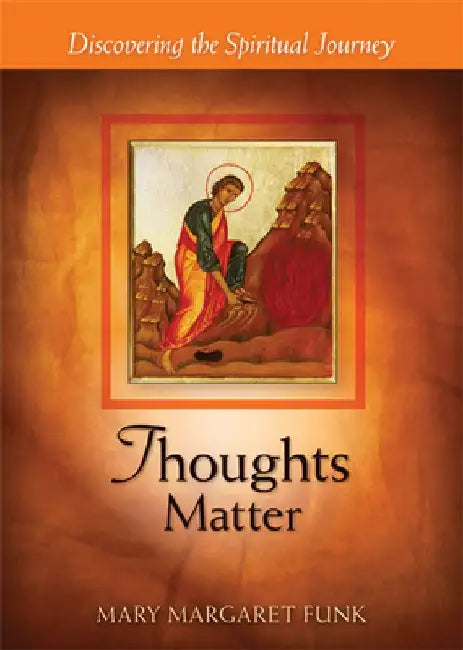 Thoughts Matter: Discovering the Spiritual Journey by Mary Margaret Funk