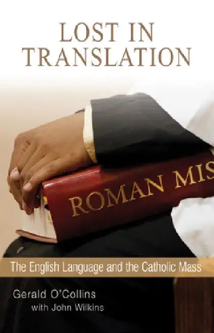 Lost in Translation: The English Language and the Catholic Mass by Gerald O'Collins