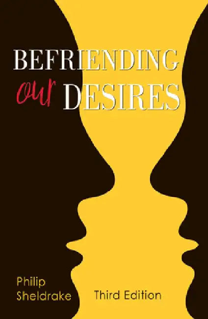Befriending Our Desires by Philip Sheldrake