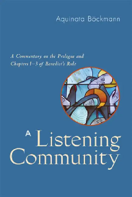 A Listening Community: A Commentary on the Prologue and Chapters 1-3 of Benedict's Rule by Aquinata Böckmann