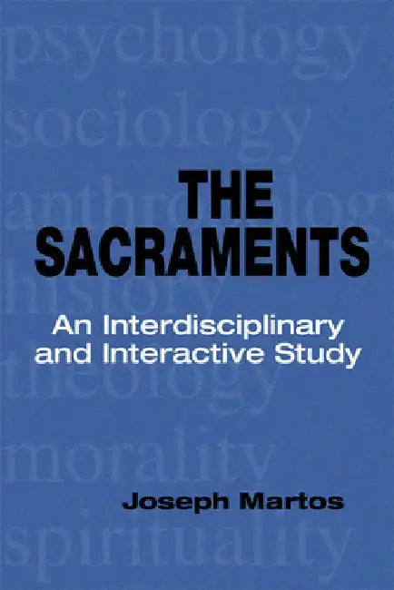 Sacraments: An Interdisciplinary and Interactive Study by Joseph Martos