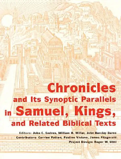 Chronicles and Its Synoptic Parallels in Samuel, Kings, and Related Biblical Texts by John C. Endres