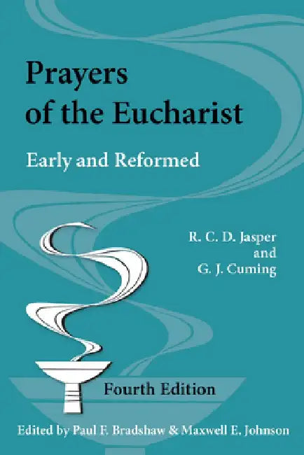 Prayers of the Eucharist: Early and Reformed by R. C. D. Jasper