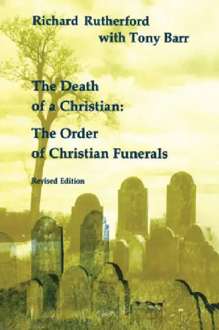 Death of a Christian: The Order of Christian Funerals (Revised) by H. Richard Rutherford