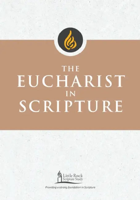 The Eucharist in Scripture by Clifford M. Yeary, Little Rock Scripture Study