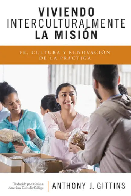 Viviendo Interculturalmente La Misión: Fe, Cultura y Renovación de la Práctica by Gittins, Anthony J.