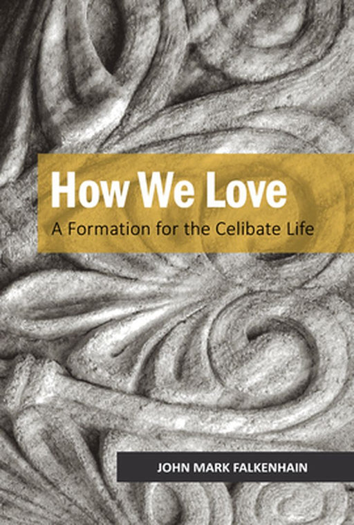 How We Love: A Formation of Celibate Life by Falkenhain, John Mark
