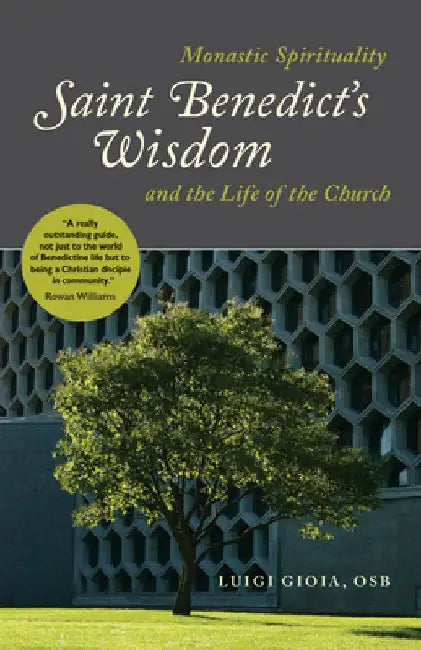 Saint Benedict's Wisdom: Monastic Spirituality and the Life of the Church by Luigi Gioia