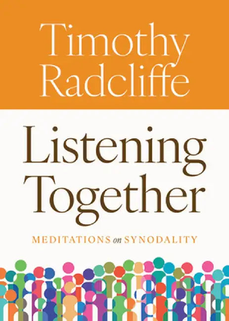 Listening Together: Meditations on Synodality by Timothy Radcliffe
