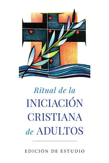 Ritual de la Iniciación Cristiana de Adultos: Edición de Estudio by Various