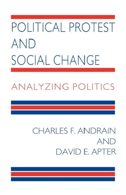 Political Protest and Social Change: Analyzing Politics by Charles F. Andrain