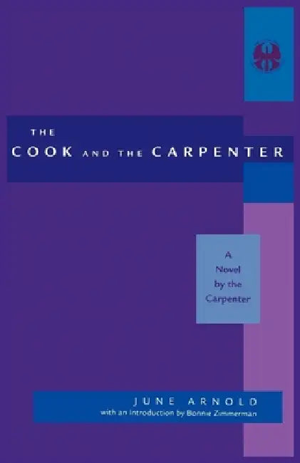 Cook and the Carpenter: A Novel by the Carpenter by June Davis Arnold