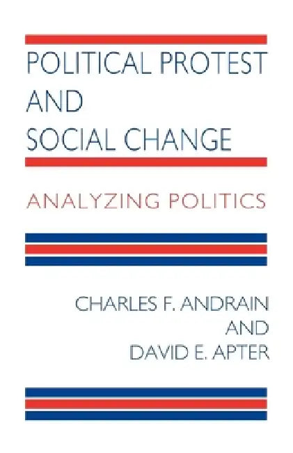 Political Protest and Social Change: Analyzing Politics by Charles F. Andrain