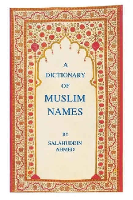 A Dictionary of Muslim Names by Salahuddin Ahmed