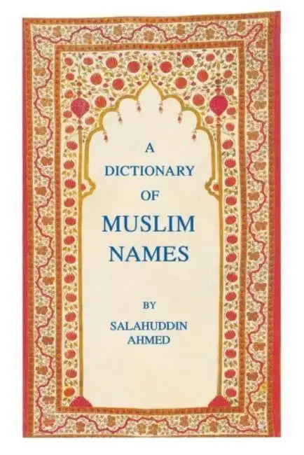 A Dictionary of Muslim Names by Salahuddin Ahmed