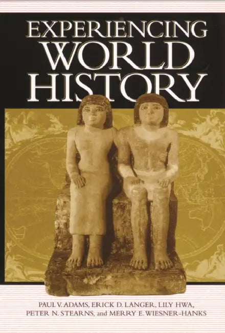 Experiencing World History by Paul Vauthier Adams, Erick Detlef Langer, Lily Hwa