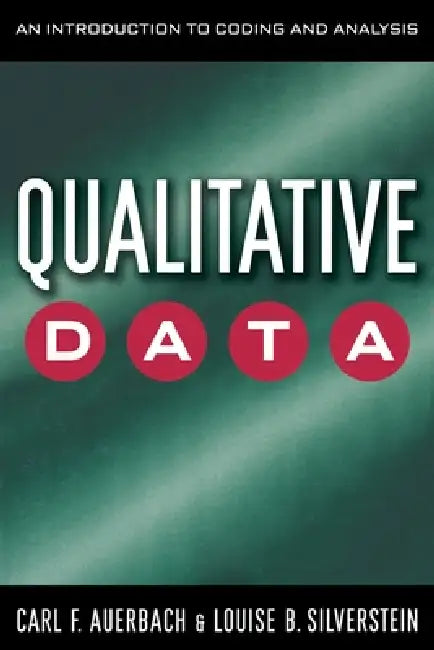 Qualitative Data: An Introduction to Coding and Analysis by Carl Auerbach, Louise B. Silverstein