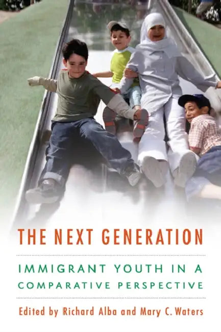 The Next Generation: Immigrant Youth in a Comparative Perspective by Richard Alba, Mary C. Waters