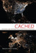 Cached: Decoding the Internet in Global Popular Culture by Stephanie Ricker Schulte