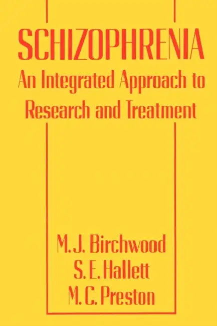 Schizophrenia: An Integrated Approach to Research and Treatment by M. J. Birchwood