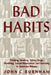 Bad Habits: Drinking, Smoking, Taking Drugs, Gambling, Sexual Misbehavior and Swearing in American History by John C. Burnham