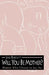 Will You Be Mother?: Women Who Choose to Say No by Jane Bartlett