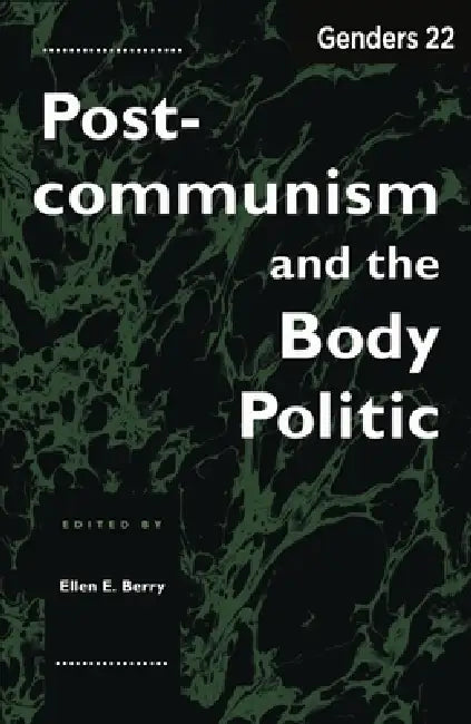 Genders 22: Postcommunism and the Body Politic by Ellen E. Berry